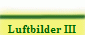 Luftbilder III
