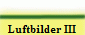 Luftbilder III